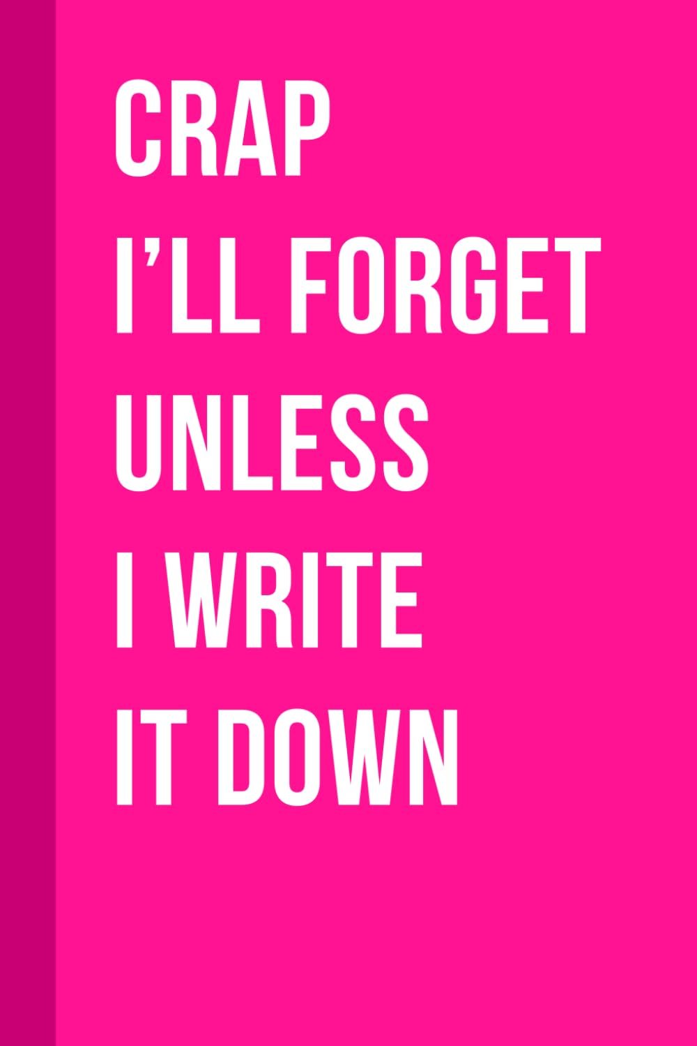 Crap I'll Forget Unless I Write It Down: Pink Funny Gift Notebook Journal for Seniors, Elderly Mom, Best Friend Gifts for Women Over 50 60 70, Retirement Gifts for Coworkers Female
